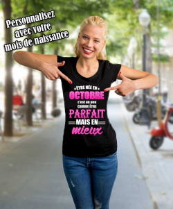 T-shirt Personnalisé "Etre née en c'est un peu comme être parfaite mais en mieux"
