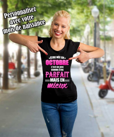 T-shirt Personnalisé "Etre née en c'est un peu comme être parfaite mais en mieux"