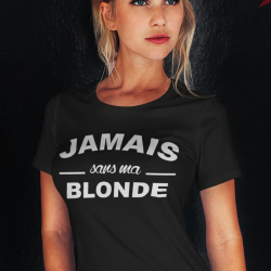 T-shirt Personnalisé "Jamais sans ma Blonde"