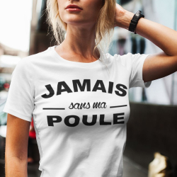 Tee shirt personnalisé "Jamais sans ma Poule"