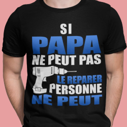 Tee shirt personnalisé "Si papa ne peut le réparer personne ne peut"