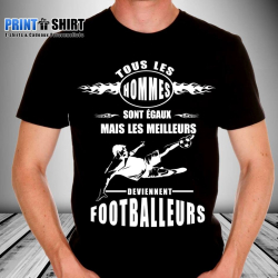 Tee shirt personnalisé "Tous les hommes sont égaux mais les meilleurs deviennent footballeurs"